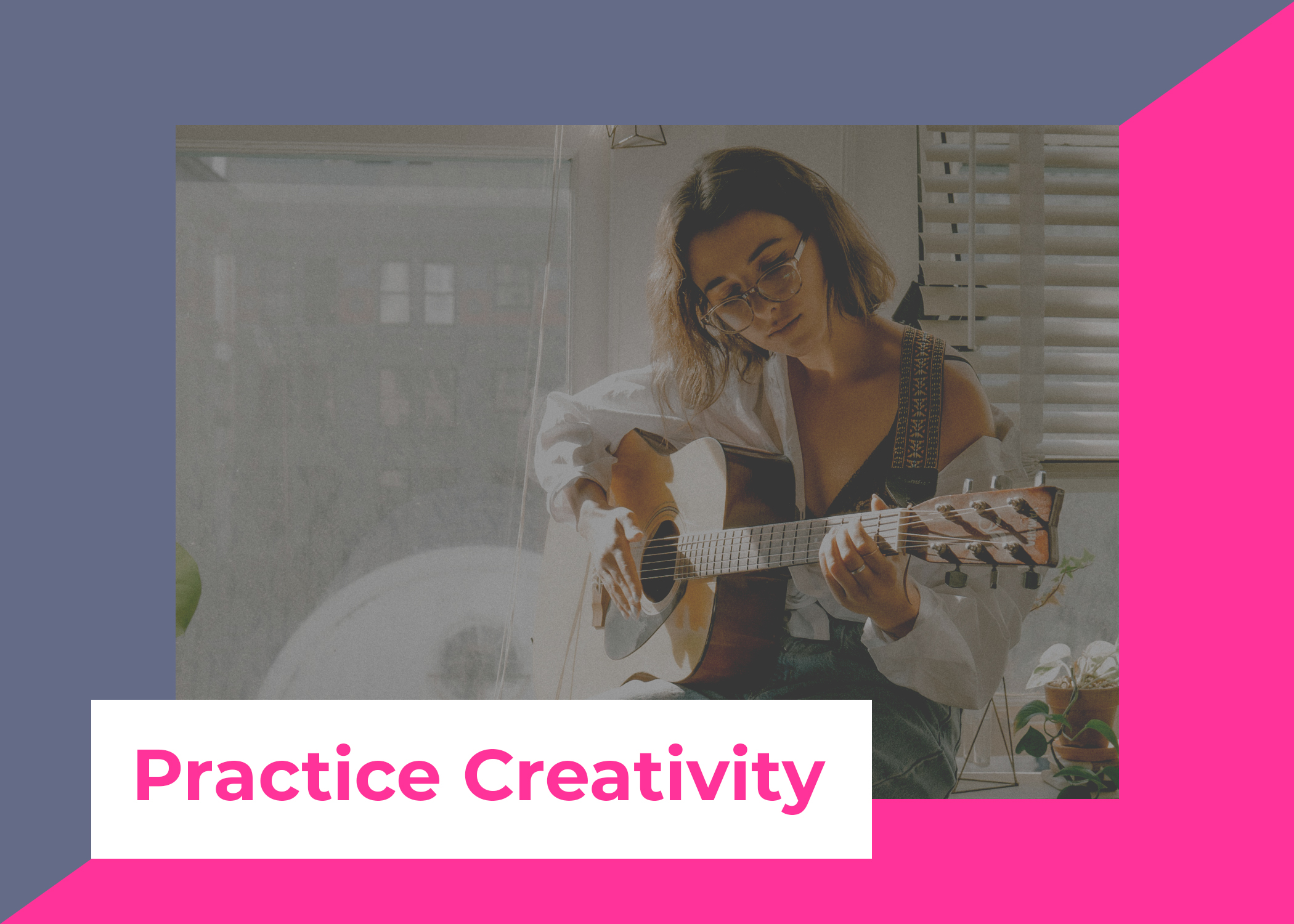 Practice Creativity